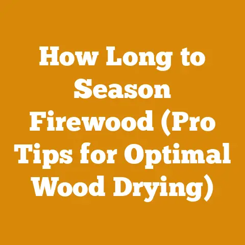 How Long to Season Firewood (Pro Tips for Optimal Wood Drying)