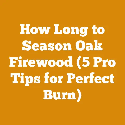 How Long to Season Oak Firewood (5 Pro Tips for Perfect Burn)