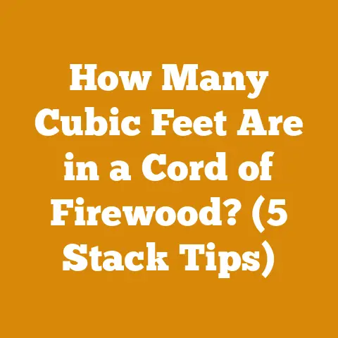 How Many Cubic Feet Are in a Cord of Firewood? (5 Stack Tips)