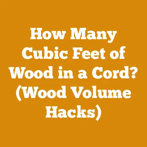 How Many Cubic Feet of Wood in a Cord? (Wood Volume Hacks)