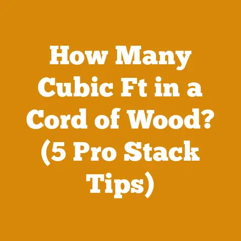 How Many Cubic Ft in a Cord of Wood? (5 Pro Stack Tips)