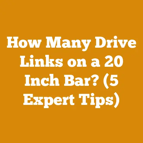 How Many Drive Links on a 20 Inch Bar? (5 Expert Tips)