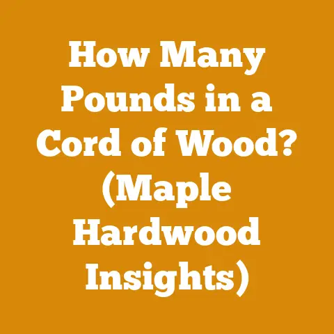 How Many Pounds in a Cord of Wood? (Maple Hardwood Insights)