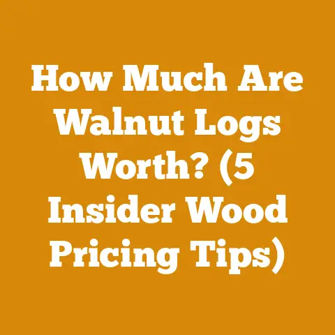 How Much Are Walnut Logs Worth? (5 Insider Wood Pricing Tips)