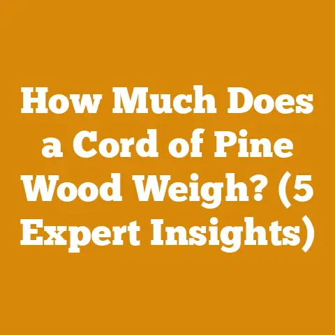 How Much Does a Cord of Pine Wood Weigh? (5 Expert Insights)