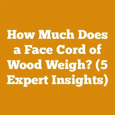 How Much Does a Face Cord of Wood Weigh? (5 Expert Insights)
