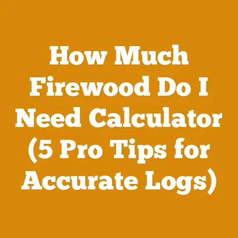 How Much Firewood Do I Need Calculator (5 Pro Tips for Accurate Logs)