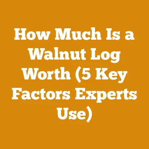 How Much Is a Walnut Log Worth (5 Key Factors Experts Use)