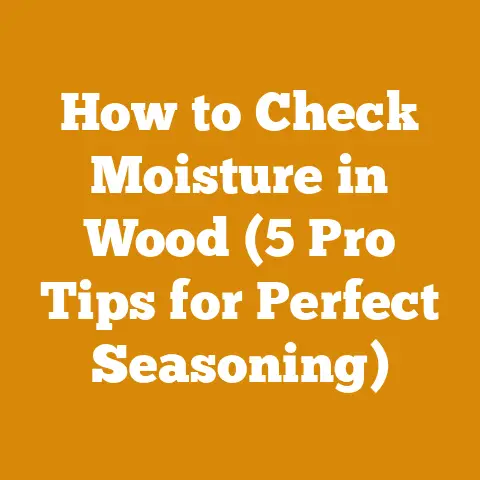 How to Check Moisture in Wood (5 Pro Tips for Perfect Seasoning)