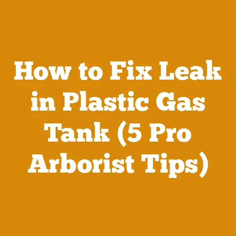 How to Fix Leak in Plastic Gas Tank (5 Pro Arborist Tips)