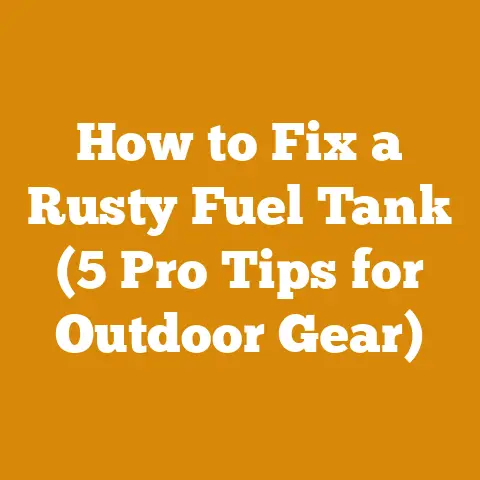 How to Fix a Rusty Fuel Tank (5 Pro Tips for Outdoor Gear)