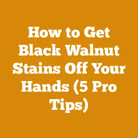 How to Get Black Walnut Stains Off Your Hands (5 Pro Tips)