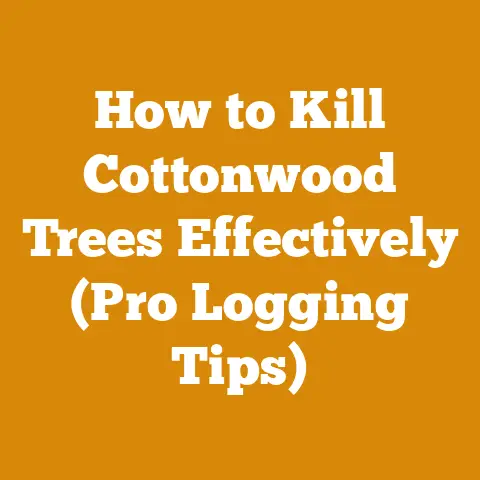 How to Kill Cottonwood Trees Effectively (Pro Logging Tips)