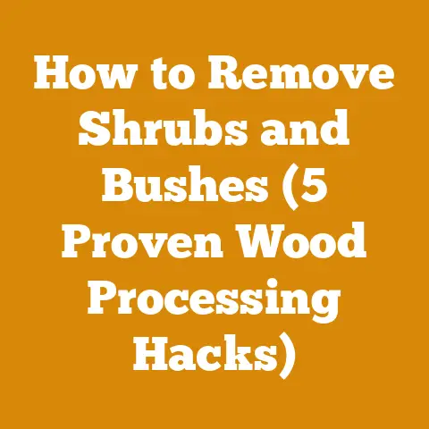 How to Remove Shrubs and Bushes (5 Proven Wood Processing Hacks)