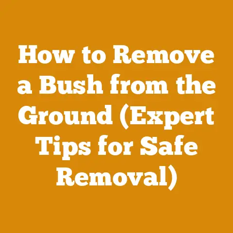 How to Remove a Bush from the Ground (Expert Tips for Safe Removal)