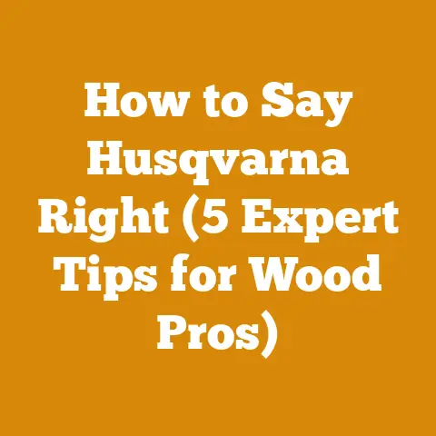 How to Say Husqvarna Right (5 Expert Tips for Wood Pros)