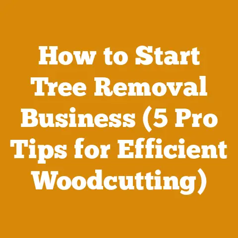 How to Start Tree Removal Business (5 Pro Tips for Efficient Woodcutting)