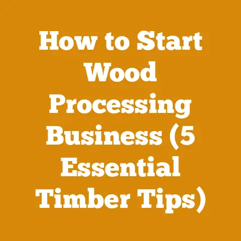 How to Start Wood Processing Business (5 Essential Timber Tips)