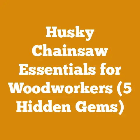 Husky Chainsaw Essentials for Woodworkers (5 Hidden Gems)