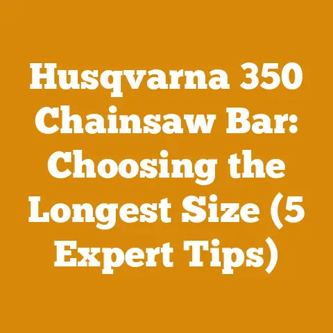 Husqvarna 350 Chainsaw Bar: Choosing the Longest Size (5 Expert Tips)