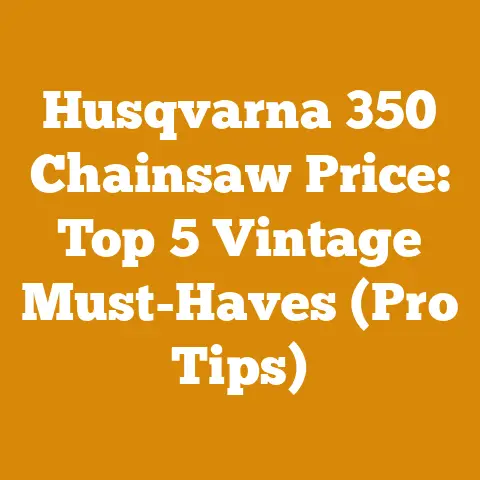 Husqvarna 350 Chainsaw Price: Top 5 Vintage Must-Haves (Pro Tips)