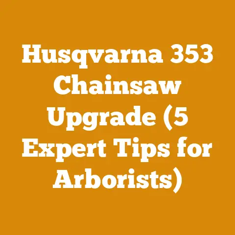 Husqvarna 353 Chainsaw Upgrade (5 Expert Tips for Arborists)