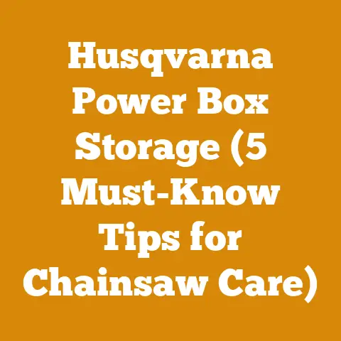 Husqvarna Power Box Storage (5 Must-Know Tips for Chainsaw Care)