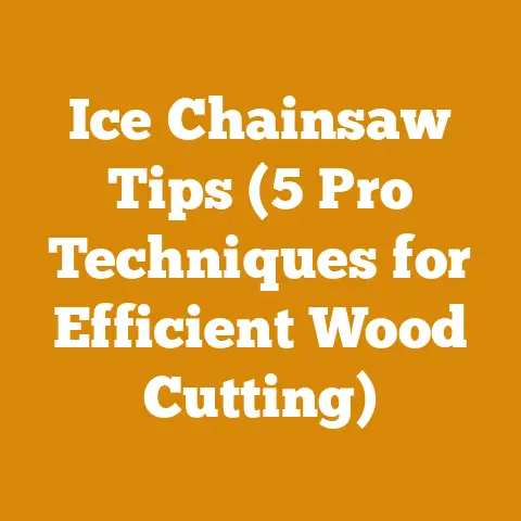 Ice Chainsaw Tips (5 Pro Techniques for Efficient Wood Cutting)