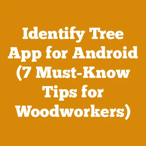 Identify Tree App for Android (7 Must-Know Tips for Woodworkers)