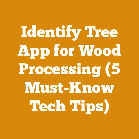 Identify Tree App for Wood Processing (5 Must-Know Tech Tips)