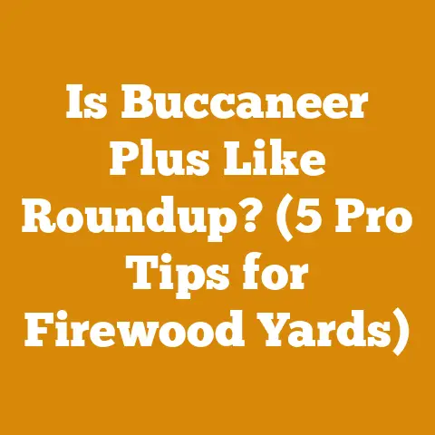 Is Buccaneer Plus Like Roundup? (5 Pro Tips for Firewood Yards)