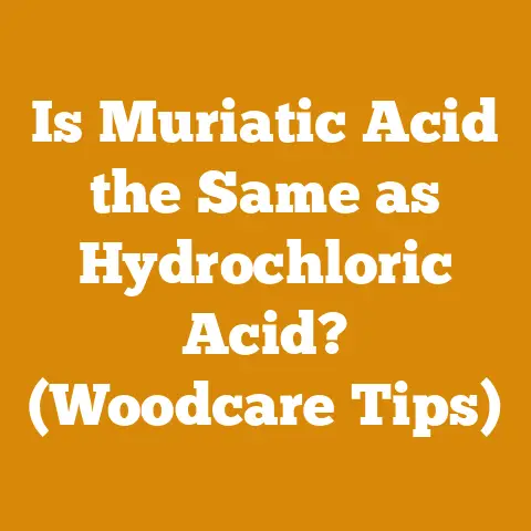 Is Muriatic Acid the Same as Hydrochloric Acid? (Woodcare Tips)