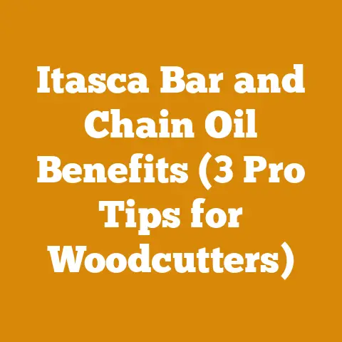 Itasca Bar and Chain Oil Benefits (3 Pro Tips for Woodcutters)