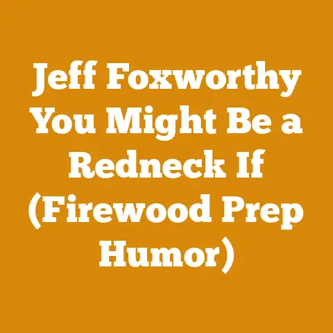 Jeff Foxworthy You Might Be a Redneck If (Firewood Prep Humor)