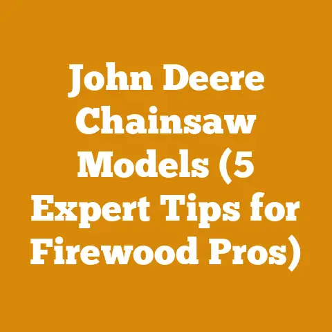 John Deere Chainsaw Models (5 Expert Tips for Firewood Pros)