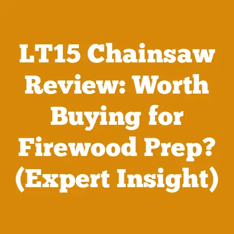 LT15 Chainsaw Review: Worth Buying for Firewood Prep? (Expert Insight)
