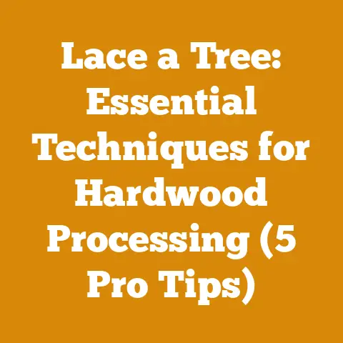 Lace a Tree: Essential Techniques for Hardwood Processing (5 Pro Tips)