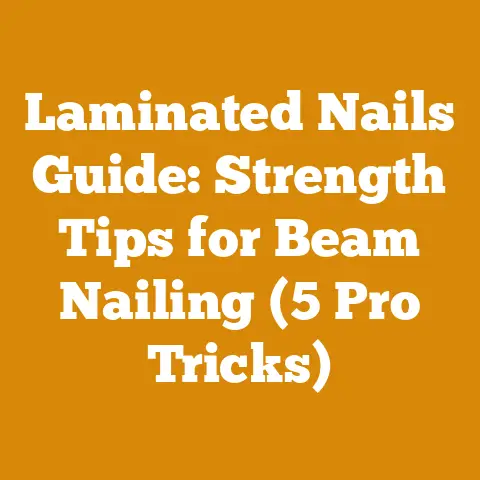 Laminated Nails Guide: Strength Tips for Beam Nailing (5 Pro Tricks)
