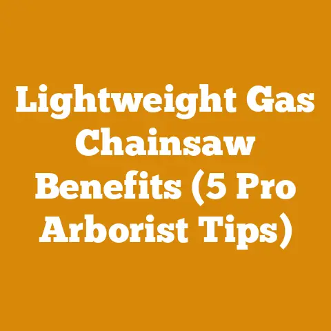 Lightweight Gas Chainsaw Benefits (5 Pro Arborist Tips)