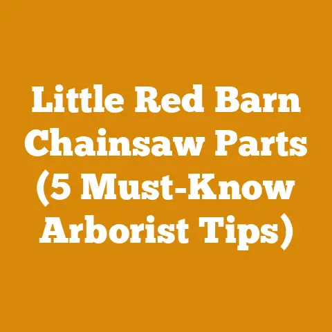 Little Red Barn Chainsaw Parts (5 Must-Know Arborist Tips)