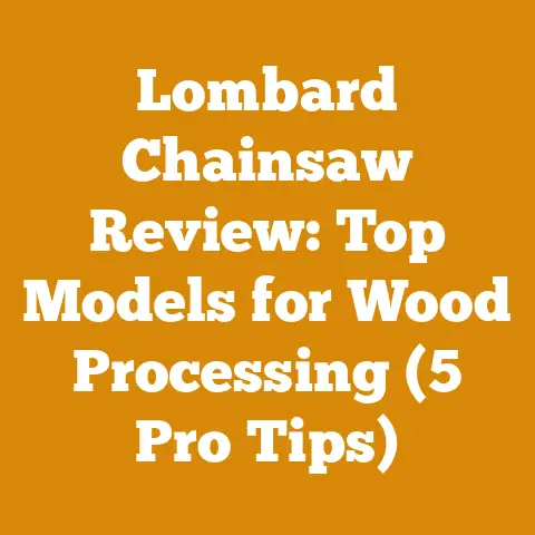 Lombard Chainsaw Review: Top Models for Wood Processing (5 Pro Tips)
