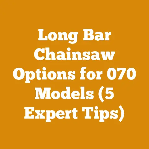 Long Bar Chainsaw Options for 070 Models (5 Expert Tips)