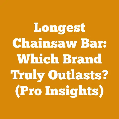 Longest Chainsaw Bar: Which Brand Truly Outlasts? (Pro Insights)
