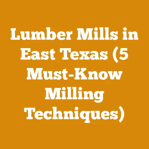 Lumber Mills in East Texas (5 Must-Know Milling Techniques)