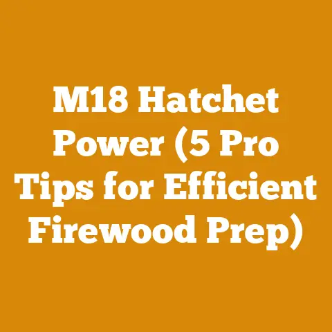 M18 Hatchet Power (5 Pro Tips for Efficient Firewood Prep)