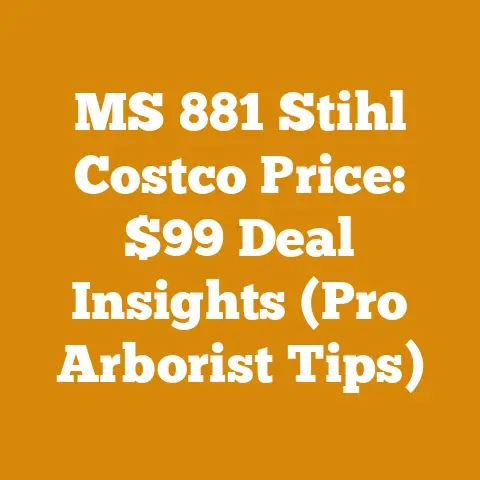 MS 881 Stihl Costco Price: $99 Deal Insights (Pro Arborist Tips)