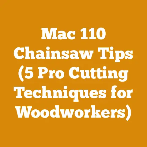 Mac 110 Chainsaw Tips (5 Pro Cutting Techniques for Woodworkers)