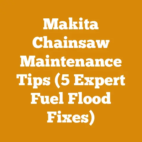 Makita Chainsaw Maintenance Tips (5 Expert Fuel Flood Fixes)