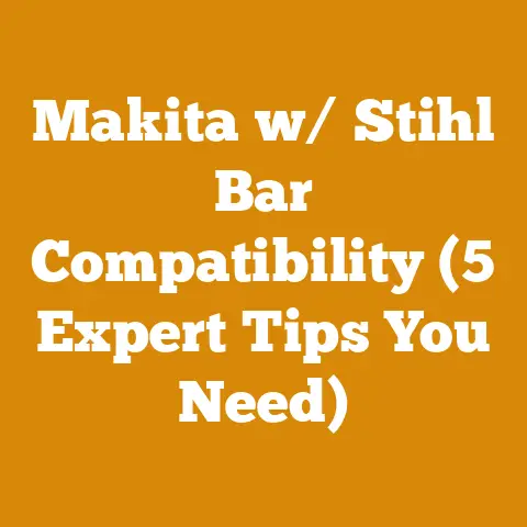 Makita w/ Stihl Bar Compatibility (5 Expert Tips You Need)