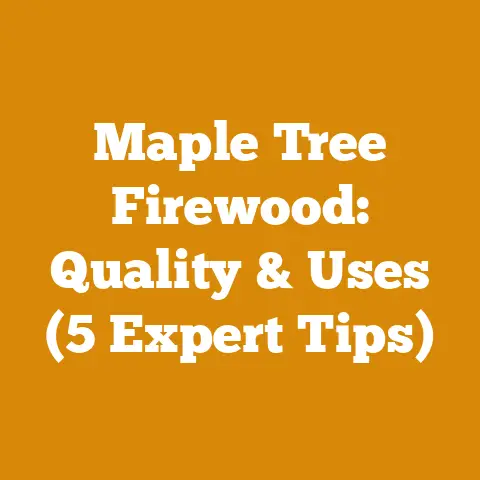 Maple Tree Firewood: Quality & Uses (5 Expert Tips)